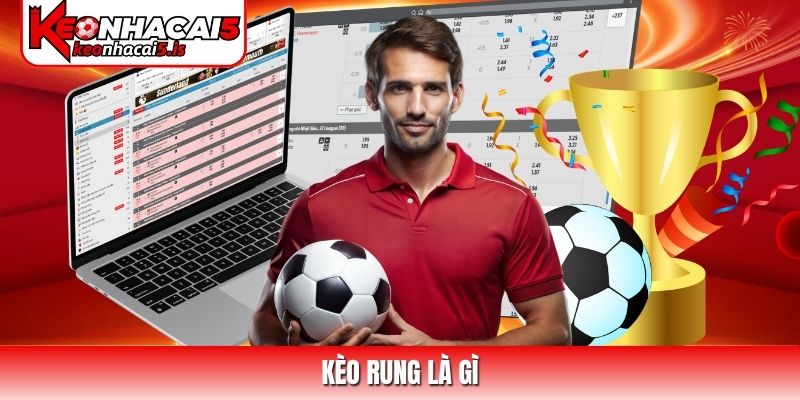 Kèo rung là gì